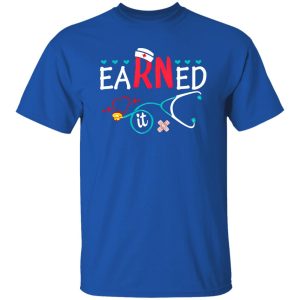 Earned It Gift for Nurse Shirt