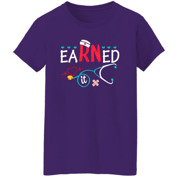 Earned It Gift for Nurse Shirt