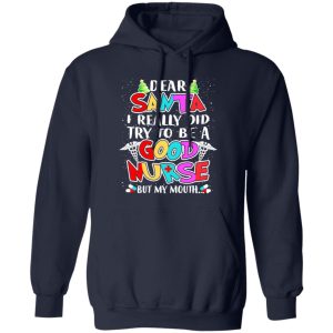 Dear Santa I Really Did Try To Be A Good Nurse But My Mouth Shirt