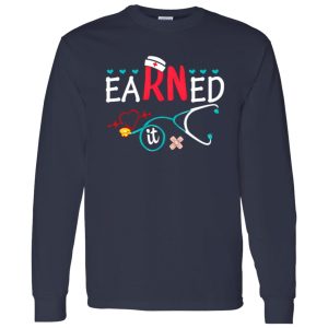 Earned It Gift for Nurse Shirt