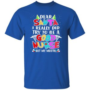 Dear Santa I Really Did Try To Be A Good Nurse But My Mouth Shirt