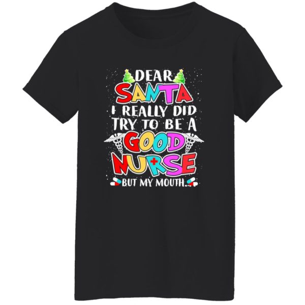 Dear Santa I Really Did Try To Be A Good Nurse But My Mouth Shirt