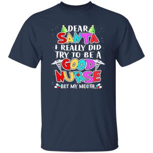 Dear Santa I Really Did Try To Be A Good Nurse But My Mouth Shirt