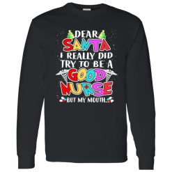 Dear Santa I Really Did Try To Be A Good Nurse But My Mouth Shirt