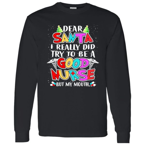 Dear Santa I Really Did Try To Be A Good Nurse But My Mouth Shirt