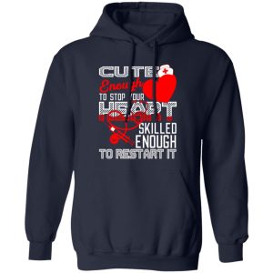 Cute Enough To Stop Your Heart Skilled Enough To Restart It Nurse Shirt