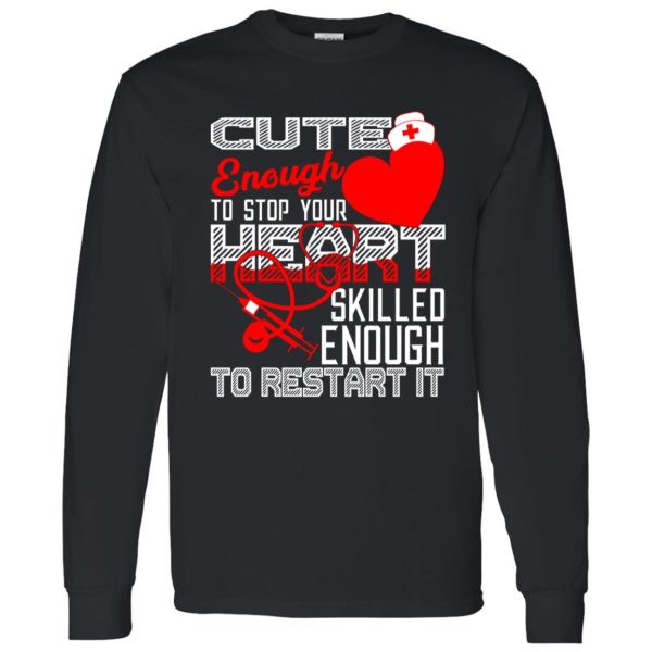 Cute Enough To Stop Your Heart Skilled Enough To Restart It Nurse Shirt