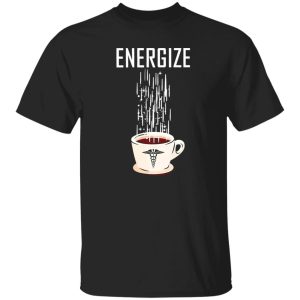 Energize A Cup Of Coffee For Nurse Shirt