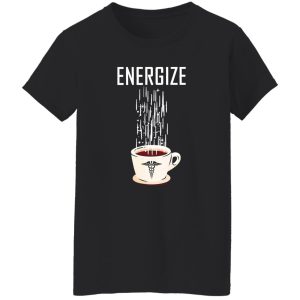 Energize A Cup Of Coffee For Nurse Shirt