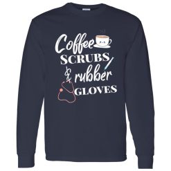 Coffee Scrubs And Rubber Gloves Nurse Life Shirt