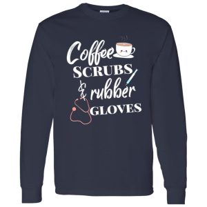 Coffee Scrubs And Rubber Gloves Nurse Life Shirt