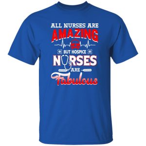 All Nurses Are Amazing But Hospice Nurses Are Fabulous Shirt