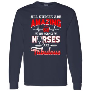 All Nurses Are Amazing But Hospice Nurses Are Fabulous Shirt