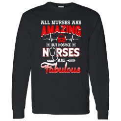All Nurses Are Amazing But Hospice Nurses Are Fabulous Shirt