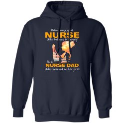 Behind Every Great Nurse Who Believes In Herself Is A Nurse Dad Shirt
