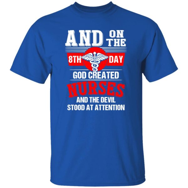 And On The 8th Day God Created Nurses And The Devil Stood At Attention Caduceus Shirt