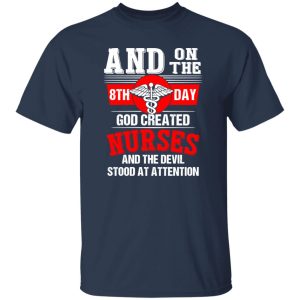 And On The 8th Day God Created Nurses And The Devil Stood At Attention Caduceus Shirt