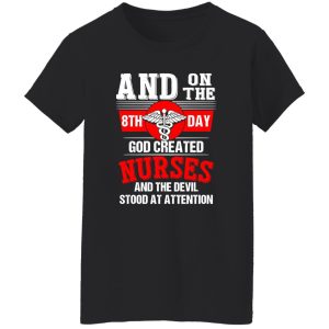 And On The 8th Day God Created Nurses And The Devil Stood At Attention Caduceus Shirt