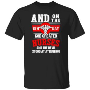 And On The 8th Day God Created Nurses And The Devil Stood At Attention Caduceus Shirt