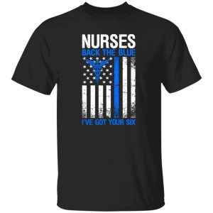 American Nurses Back The Blue I’ve Got Your Six Shirt