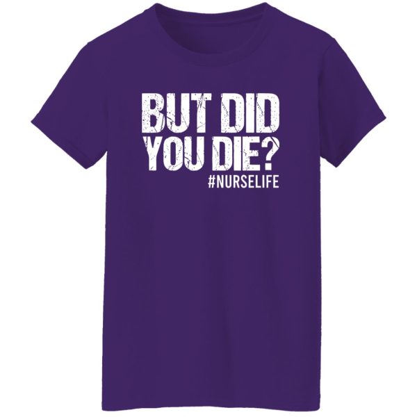 But Did You Die Nurse Life for Nurse Shirt