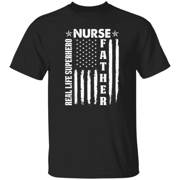 American Flag Nurse Dad Real Life Superhero Gift for Dad Shirt