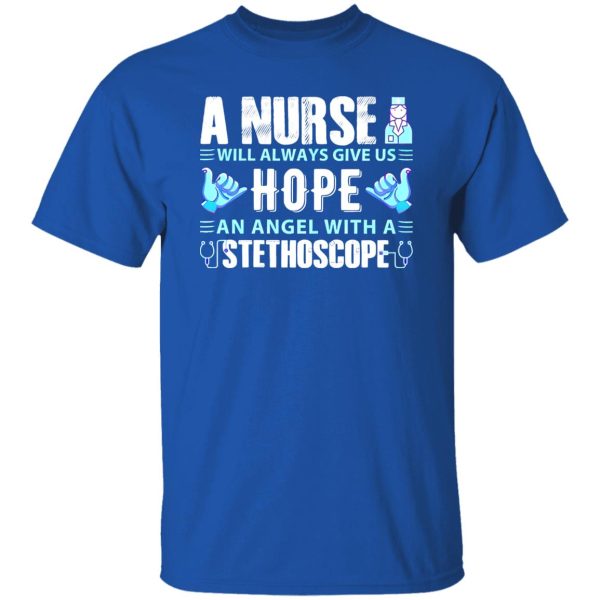 A Nurse Will Always Give Us Hope An Angel With A Stethoscope Shirt