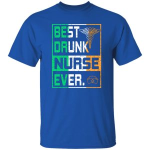 Best Drunk Nurse Ever Shirt