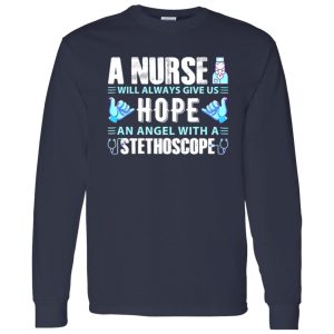 A Nurse Will Always Give Us Hope An Angel With A Stethoscope Shirt