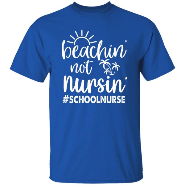 Beachin’ Not Nursin’ School Nurse Shirt