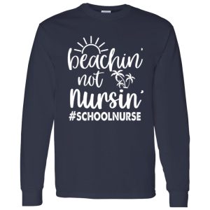 Beachin’ Not Nursin’ School Nurse Shirt