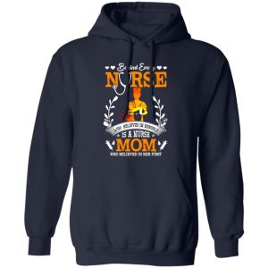 Behind Every Nurse Who Believes In Herself Is A Nurse Mom Who Believed In V2 Shirt