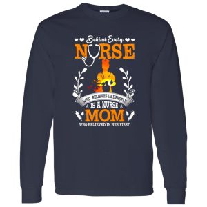 Behind Every Nurse Who Believes In Herself Is A Nurse Mom Who Believed In V2 Shirt