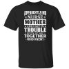 Apparently My Nurse Mother and I Get In Trouble When We Are Together Who Knew Shirt