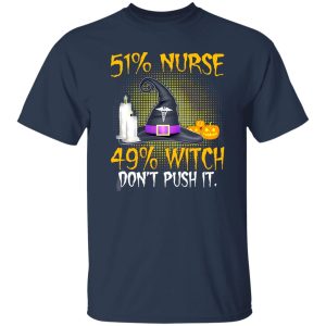 51% Nurse 49% Witch Don’t Push It for Halloween Shirt