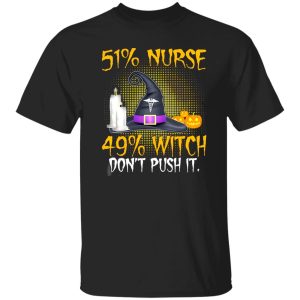 51% Nurse 49% Witch Don’t Push It for Halloween Shirt