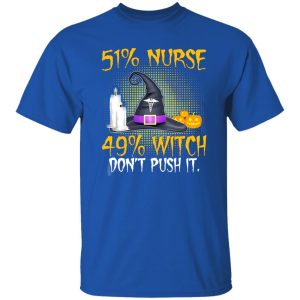 51% Nurse 49% Witch Don’t Push It for Halloween Shirt