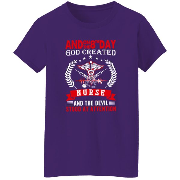 And On The 8th Day God Created Nurse And The Devil Stood At Attention V2 Shirt