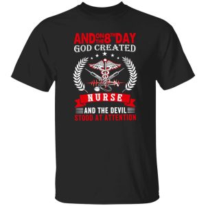 And On The 8th Day God Created Nurse And The Devil Stood At Attention V2 Shirt