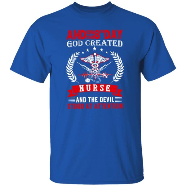 And On The 8th Day God Created Nurse And The Devil Stood At Attention V2 Shirt