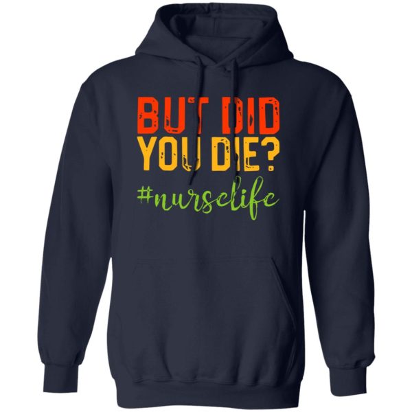 But Did You Die Nurse Life Shirt