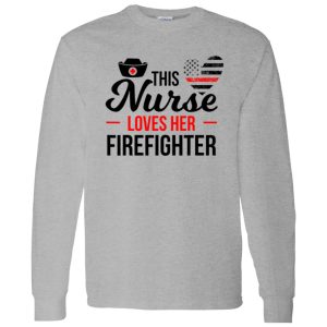 Firefighter Partner Shirt, This Nurse Loves Her Firefighter Shirt