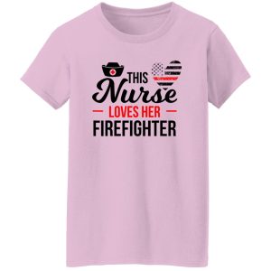 Firefighter Partner Shirt, This Nurse Loves Her Firefighter Shirt