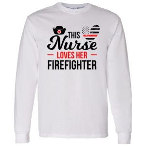 Firefighter Partner Shirt, This Nurse Loves Her Firefighter Shirt