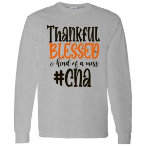 CNA Thankful Blessed and Kind Of A Mess Gift for Nurse Shirt