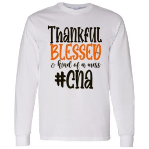 CNA Thankful Blessed and Kind Of A Mess Gift for Nurse Shirt