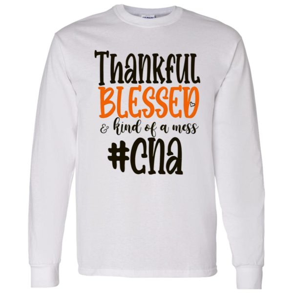 CNA Thankful Blessed and Kind Of A Mess Gift for Nurse Shirt