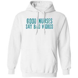 Funny Nurse Hoodie, Good Nurses Say Bad Words Shirt