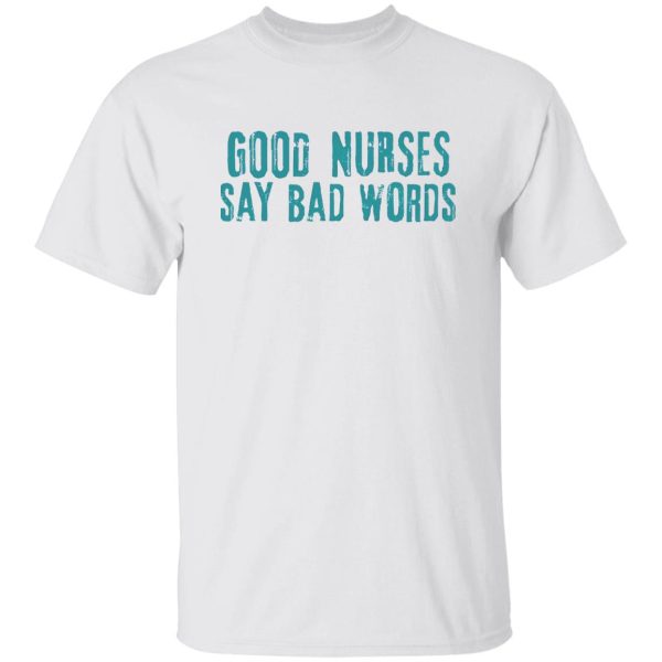 Funny Nurse Hoodie, Good Nurses Say Bad Words Shirt