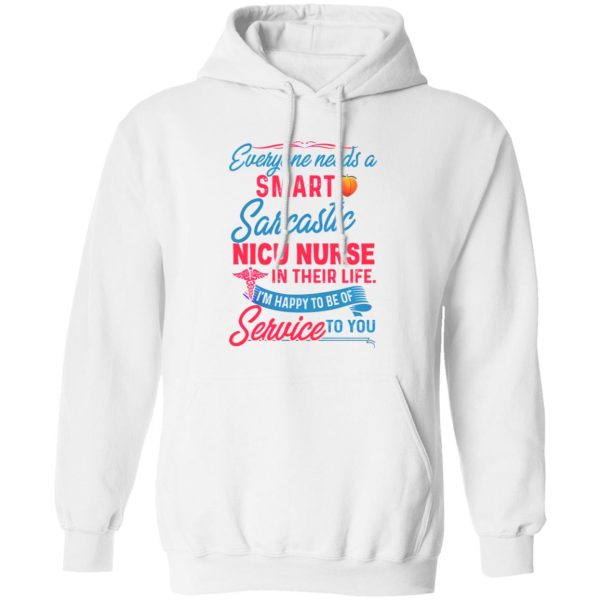 Everyone Needs A Smart Sarcastic Nicu Nurse In Their Life I’m Happy To Be Of Service To You Shirt